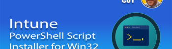 Blog thumbnail for The Deployment Guy showing a PowerShell terminal icon with the title Intune PowerShell Script Installer for Win32 Apps