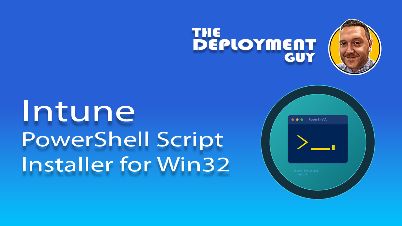 Blog thumbnail for The Deployment Guy showing a PowerShell terminal icon with the title Intune PowerShell Script Installer for Win32 Apps