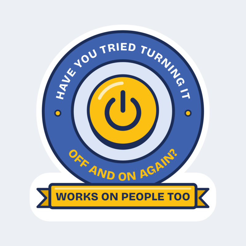 Round power-button badge sticker reading Have you tried turning it off and on again